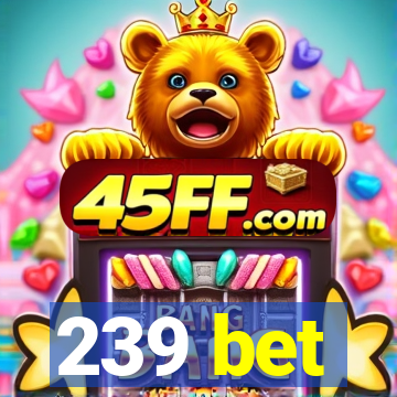 239 bet